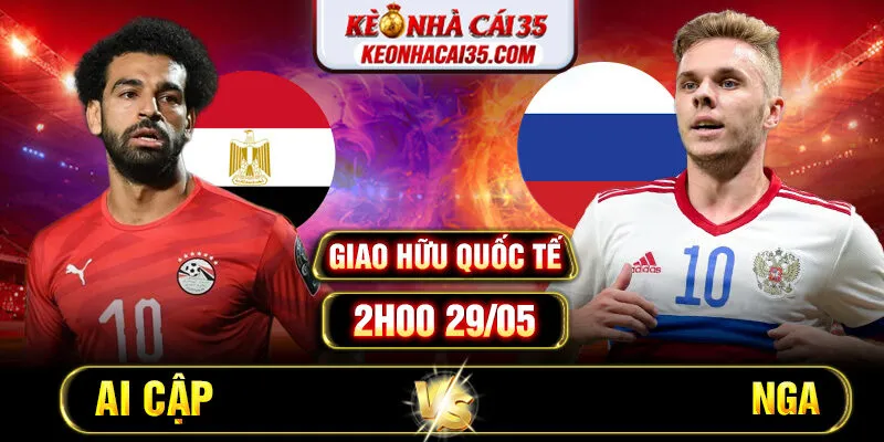 Soi Kèo Ai Cập Vs Nga 2h00 29/05 Giao Hữu Quốc Tế