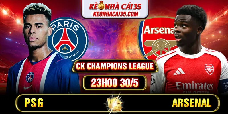 Soi Kèo PSG Vs Arsenal 23h00 30/5 CK Champions League