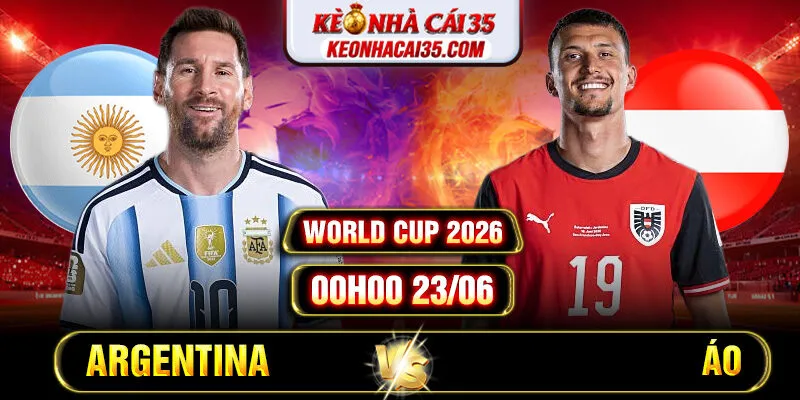 Soi Kèo Argentina Vs Áo 00h00 23/06 World Cup 2026