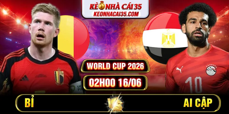 Soi Kèo Bỉ Vs Ai Cập 02h00 16/06 World Cup 2026