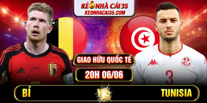 Soi Kèo Bỉ Vs Tunisia 20h 06/06 – Giao Hữu Quốc Tế