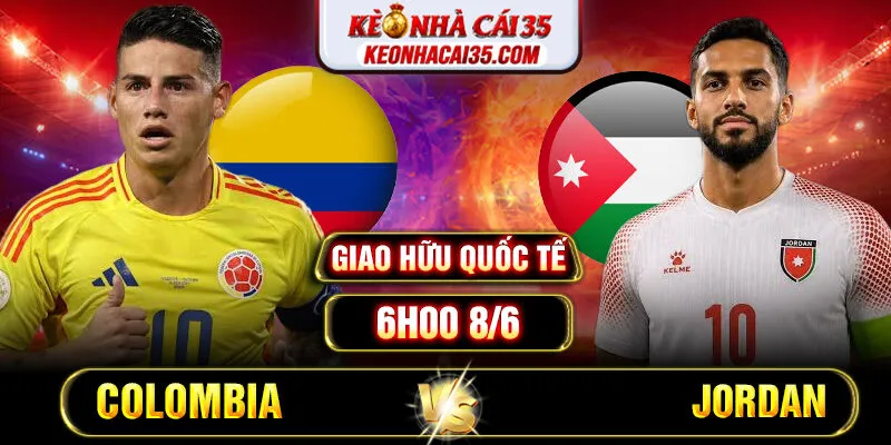 Soi Kèo Colombia Vs Jordan 6h 8/6 – Giao Hữu Quốc Tế