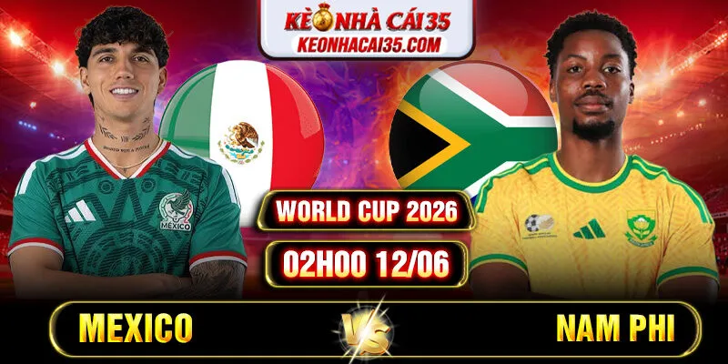 Soi Kèo Mexico Vs Nam Phi 02h00 12/06 World Cup 2026