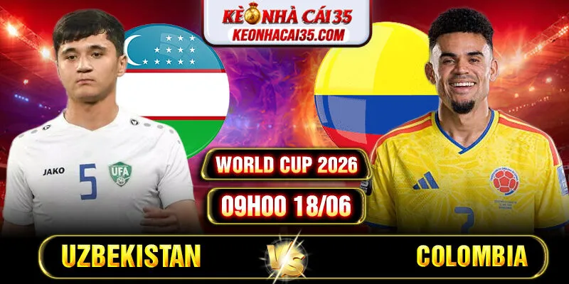 Soi Kèo Uzbekistan Vs Colombia 09h00 18/06 World Cup 2026