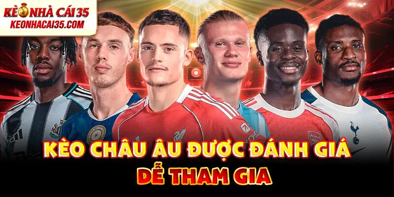 Kèo châu Âu được đánh giá dễ tham gia