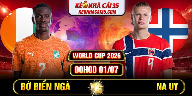 Soi Kèo Bờ Biển Ngà vs Na Uy 00h00 01/07 – World Cup 2026