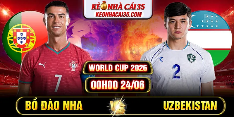 Soi Kèo Bồ Đào Nha Vs Uzbekistan 00h00 24/06 World Cup 2026