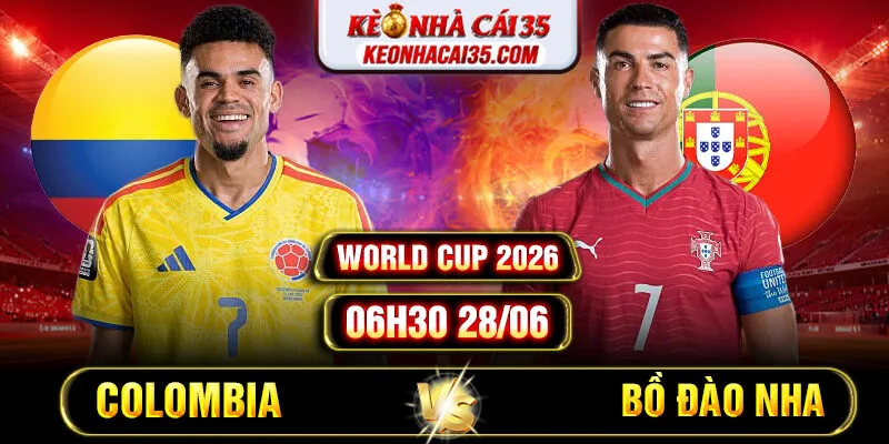 Soi Kèo Colombia Vs Bồ Đào Nha 06h30 28/06 World Cup 2026