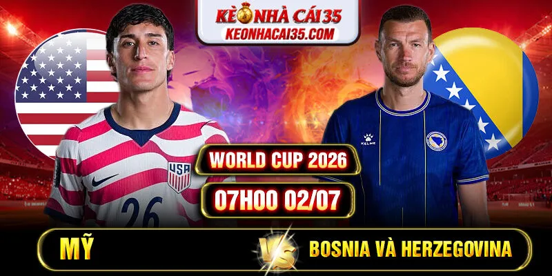 Soi Kèo Mỹ vs Bosnia và Herzegovina 07h00 02/07 – World Cup 2026